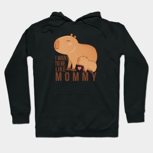 Capybara - I want to be like mommy Hoodie